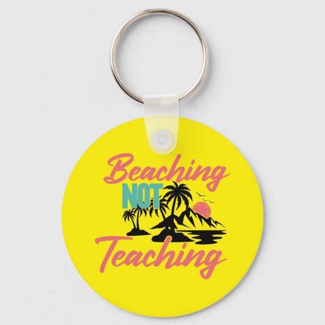 Beaching Not Teaching  Key Ring (Front)