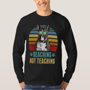 Beaching Not Teaching   Miniature Bull Terrier Dog T-Shirt