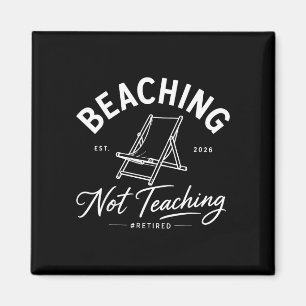 Beaching not teaching retired teacher summer 2026 magnet