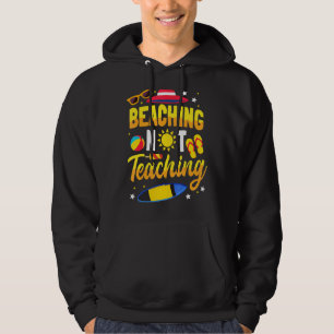 Beaching Not Teaching School Teacher Summer Vacati Hoodie