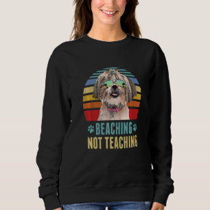 Beaching Not Teaching  Shih Tzu Dog Teacher Summer Sweatshirt