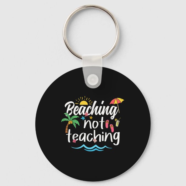 Beaching Not Teaching Summer Vacation Break Teache Key Ring (Front)