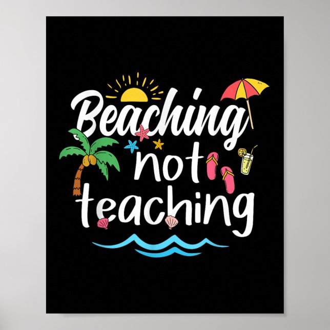 Beaching Not Teaching Summer Vacation Break Teache Poster (Front)