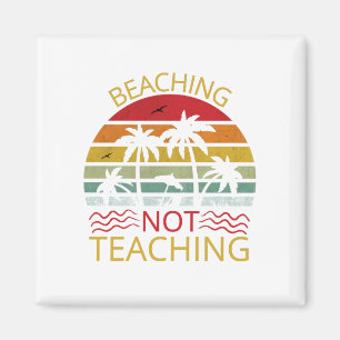 Beaching Not Teaching-Teacher-Beach-Funny Magnet