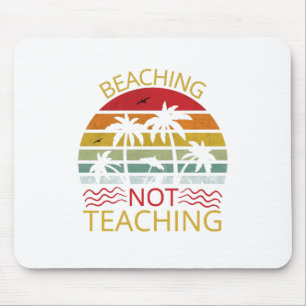Beaching Not Teaching-Teacher-Beach-Funny Mouse Pad