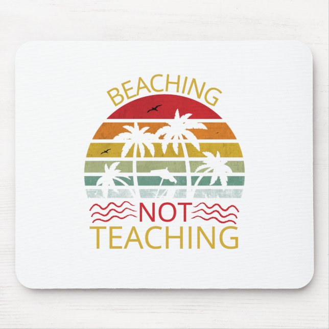 Beaching Not Teaching-Teacher-Beach-Funny Mouse Pad (Front)
