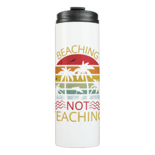 Beaching Not Teaching-Teacher-Beach-Funny Thermal Tumbler