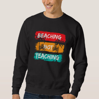 Beaching not Teaching Vacation Summer matching Tea Sweatshirt