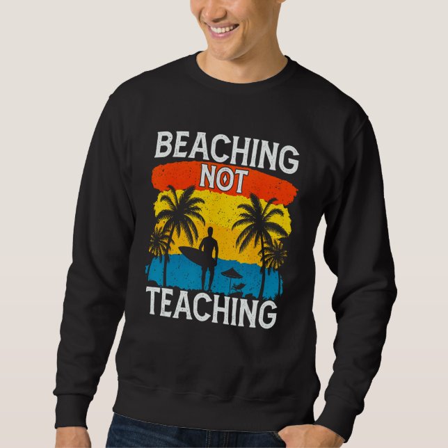 Beaching Not Teaching Vacations Summers Palm Tree Sweatshirt (Front)