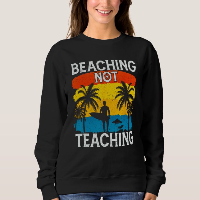Beaching Not Teaching Vacations Summers Palm Tree Sweatshirt (Front)