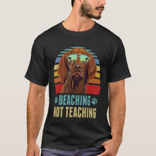 Beaching Not Teaching Vizsla Dog Teacher Summer T-Shirt