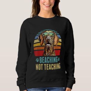 Beaching Not Teaching  Wirehaired Vizsla Dog Summe Sweatshirt