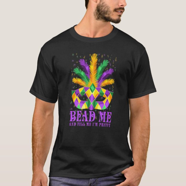 Bead Me Pretty Mardi Gras  Outfits  Funny Mardi Gr T-Shirt (Front)