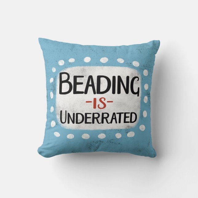Beading Is Underrated Throw Pillow (Front)