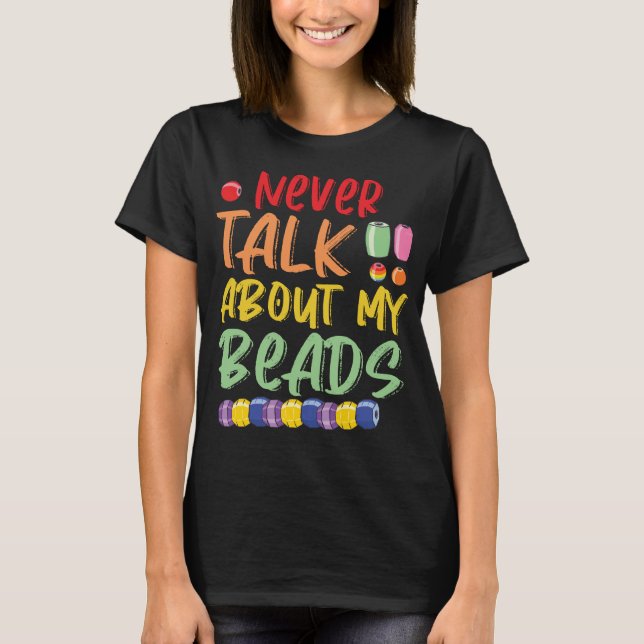 Beading Jewelry Maker Beads Beadwork Beadery T-Shirt (Front)