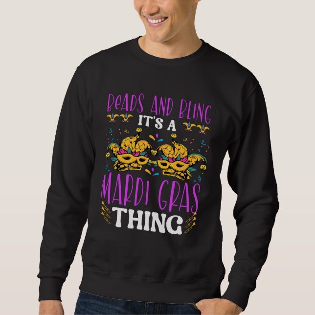 Beads and bling it s a Mardi Gras thing Carnival M Sweatshirt (Front)