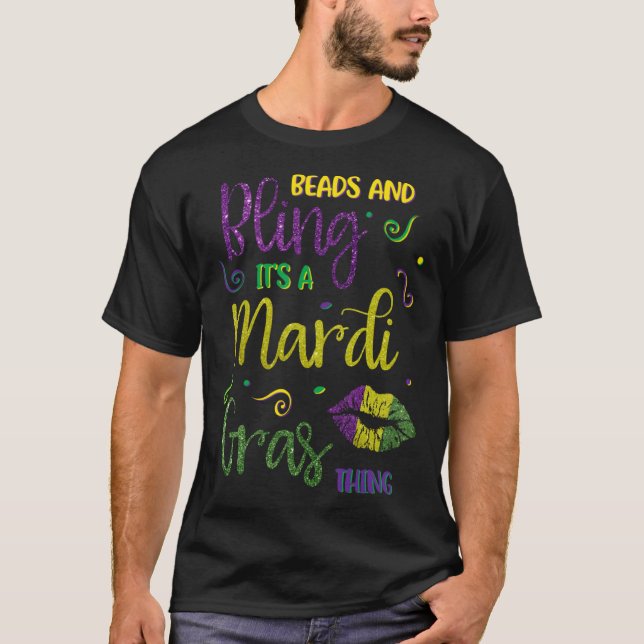 Beads and Bling it s a Mardi Gras Thing Carnival T-Shirt (Front)