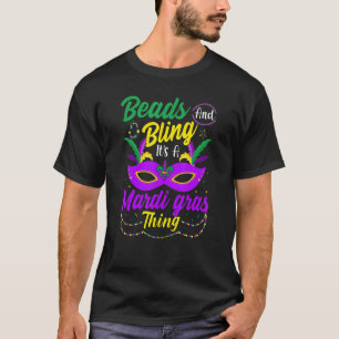Beads and Bling It's a Mardi Gras Thing   Mardi Gr T-Shirt