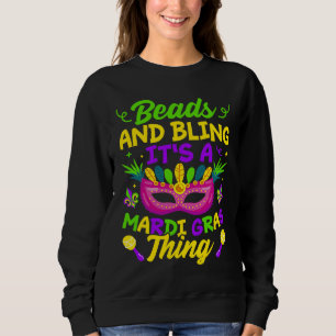 Beads And Bling It's A Mardi Gras Thing  Mardi Gra Sweatshirt