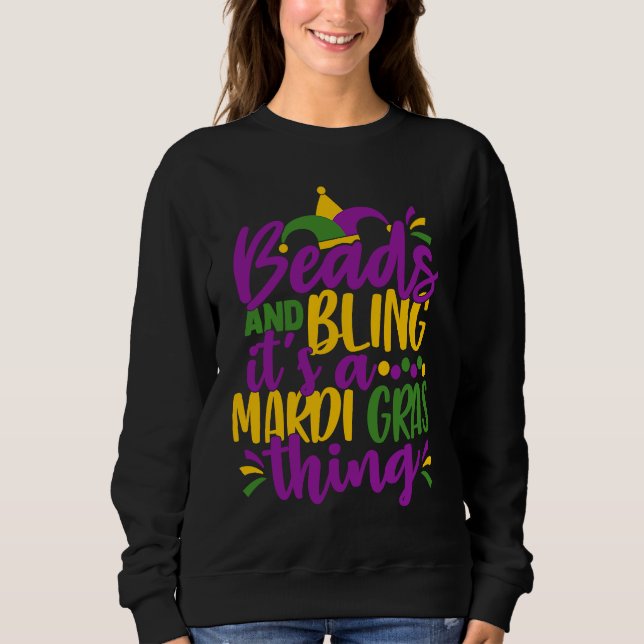 Beads and Bling It's a Mardi Gras Thing  Mardi Gra Sweatshirt (Front)