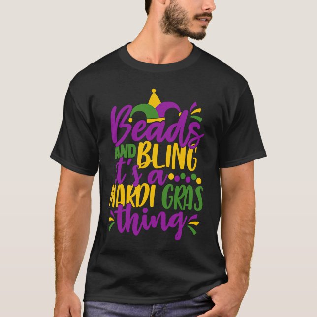 Beads and Bling It's a Mardi Gras Thing  Mardi Gra T-Shirt (Front)