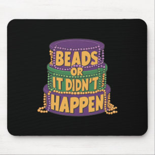 Beads Or It Didn’t Happen Mardi Gras Funny Parade  Mouse Pad