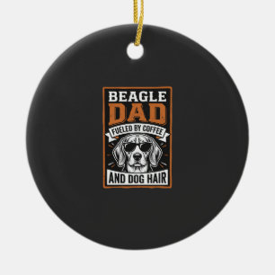 Beagle Dad Fuelled by Coffee and Dog Hair Ceramic Ornament