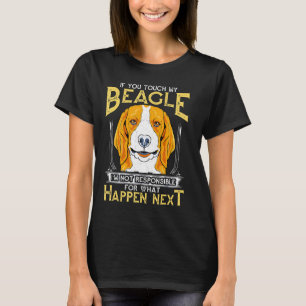 Beagle Dog Mum Dad Owner If You Touch My Beagle T-Shirt