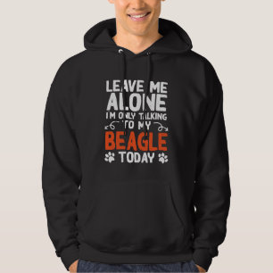 Beagle Dog Owner Only Talking To My Beagle Hoodie