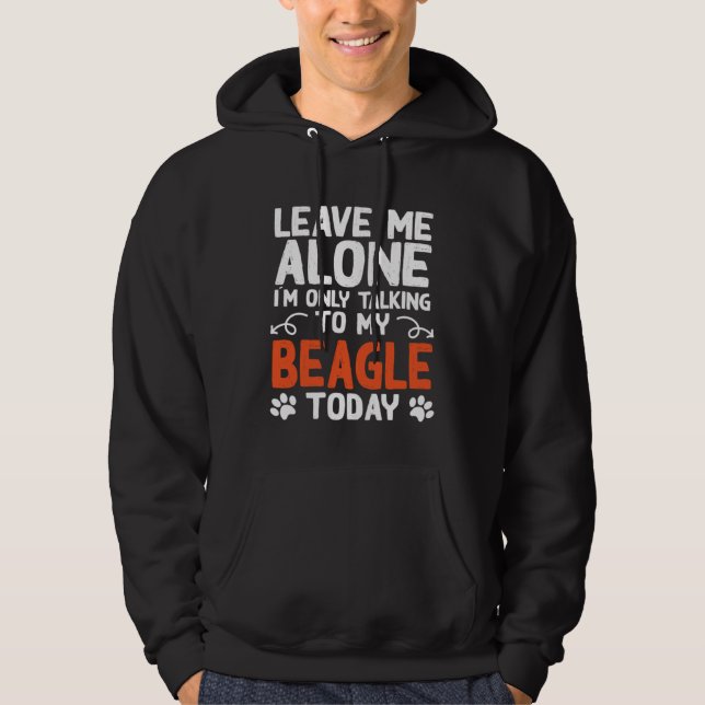 Beagle Dog Owner Only Talking To My Beagle Hoodie (Front)