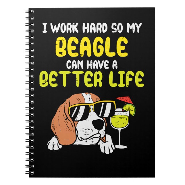Beagle Dog Work Hard Beagle Better Life Funny Dog  Notebook (Front)