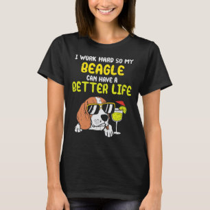 Beagle Dog Work Hard Beagle Better Life Funny Dog T-Shirt