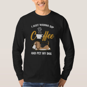 Beagle I Just Wanna Sip Coffee Pet My Dog Funny Do T-Shirt