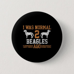 Beagle I Was Normal Two Beagles Ago Vintage Gift  6 Cm Round Badge
