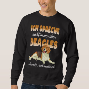 Beagle Ich Speak Nicht Immer Über Beagle Dog Sweatshirt