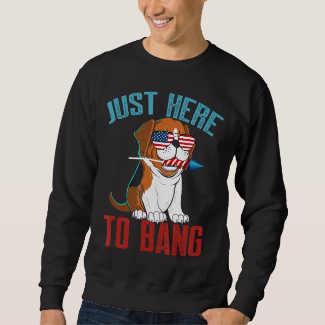 Beagle Just Here To Bang Sweatshirt (Front)
