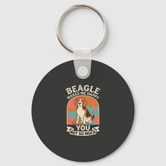 Beagle Makes Me Happy You Not So Much Dog Key Ring (Front)