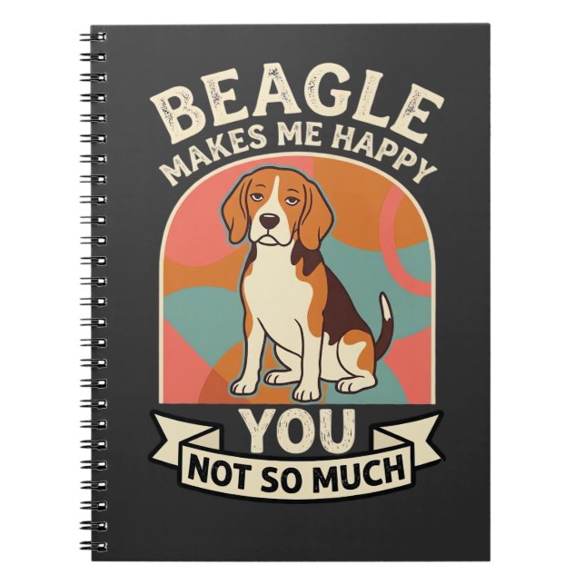 Beagle Makes Me Happy You Not So Much Dog Notebook (Front)