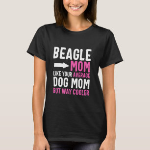 Beagle Mum Like Your Average Dog Mum But Cooler T-Shirt