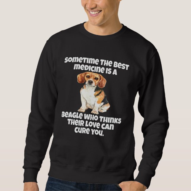 Beagle Owner Sometime The Best Medicine Is A Beagl Sweatshirt (Front)