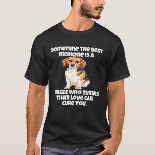 Beagle Owner Sometime The Best Medicine Is A Beagl T-Shirt