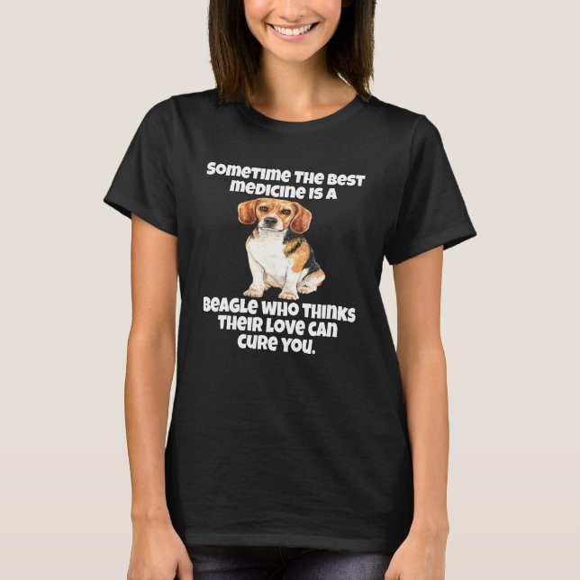 Beagle Owner Sometime The Best Medicine Is A Beagl T-Shirt (Front)