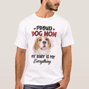 Beagle Proud Dog Mom Ever My Baby Is My Everything T-Shirt