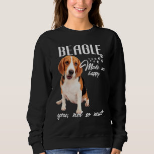 Beagles Make Me Happy You Not So Much Dog Lover Sweatshirt