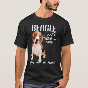 Beagles Make Me Happy You Not So Much Dog Lover T-Shirt