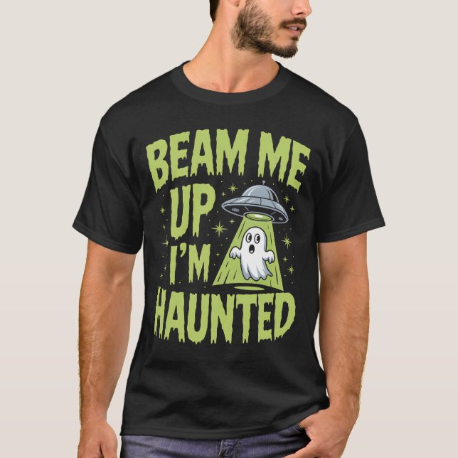 Beam Me Up I’m Haunted – Funny Alien Ghost Hallowe T-Shirt (Front)