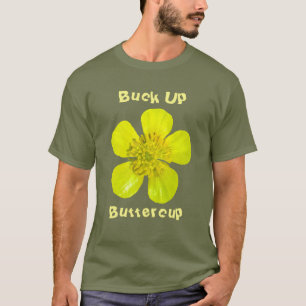 Beaming Buttercup Flower. Buck Up Buttercup. T-Shirt
