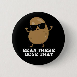 Bean There Done That Funny Bean Pun Dark BG 6 Cm Round Badge