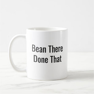 Bean There Done That - Funny Coffee Mug