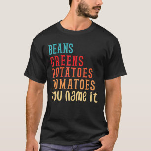 Beans Greens Potatoes Tomatoes - Love Thanksgiving T-Shirt